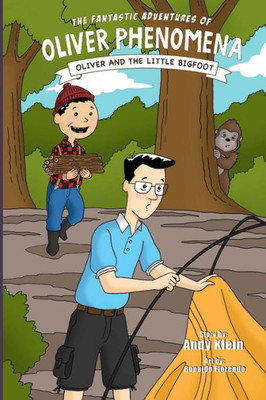 The Fantastic Adventures Of Oliver Phenomena : Oliver And The Little Bigfoot