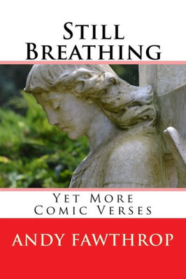 Still Breathing : Yet More Comic Verses