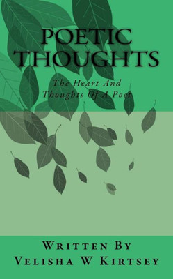 Poetic Thoughts : The Heart And Thoughts Of A Poet