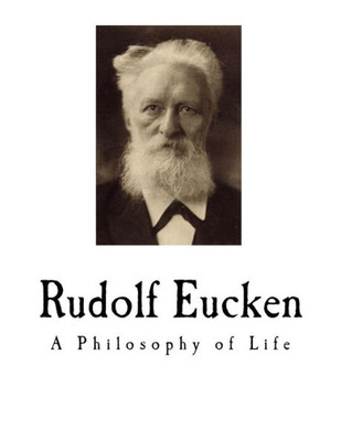 Rudolf Eucken : A Philosophy Of Life