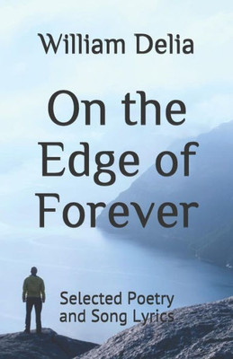 On The Edge Of Forever : Selected Poetry And Song Lyrics