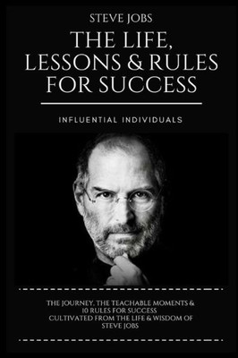 Steve Jobs : The Life, Lessons & Rules For Success