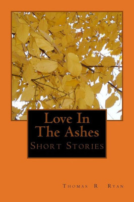 Love In The Ashes : & Short Stories