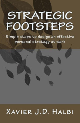 Strategic Footsteps : Simple Steps To Design An Effective Personal Strategy At Work