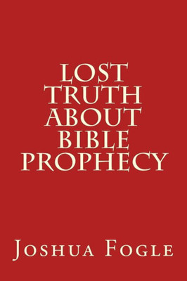 Lost Truth About Bible Prophecy