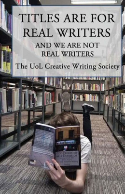 Titles Are For Real Writers : And We Are Not Real Writers