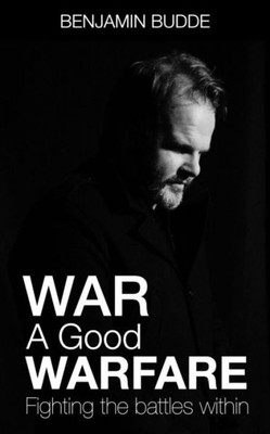 War A Good Warfare : Fighting The Battles Within