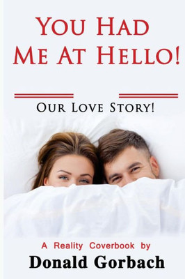You Had Me At Hello! : Our Love Story!