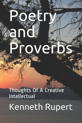 Poetry And Proverbs : Thoughts Of A Creative Intellectual