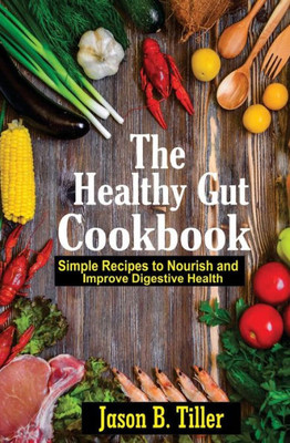 The Healthy Gut Cookbook : Simple Recipes To Nourish And Improve Digestive Health