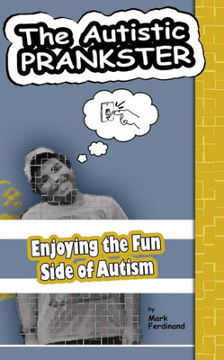 The Autistic Prankster : Enjoying The Fun Side Of Autism