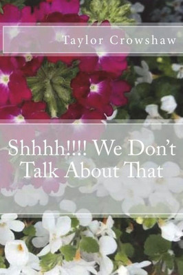 Shhhh!!!! We Don'T Talk About That