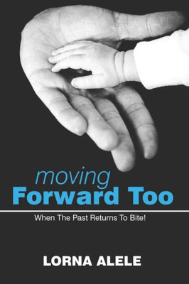 Moving Forward Too : When The Past Returns To Bite!