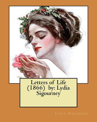 Letters Of Life (1866) By : Lydia Sigourney