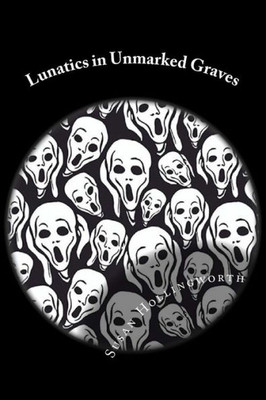 Lunatics In Unmarked Graves