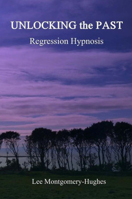 Unlocking The Past : Hypnosis Regression