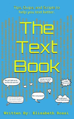 The Text Book : Tips, Quips, And Scripts To Help You Text Better!