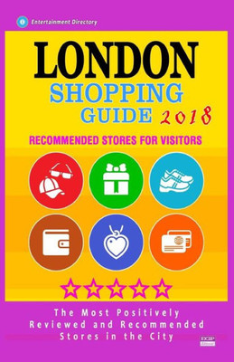 London Shopping Guide 2018 : Best Rated Stores In London, England - Stores Recommended For Visitors, (Shopping Guide 2018)