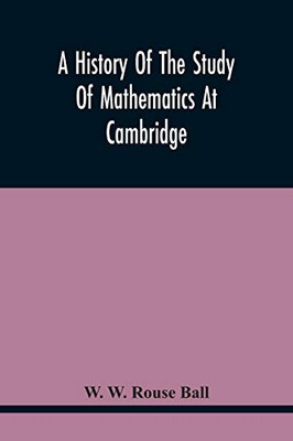 A History Of The Study Of Mathematics At Cambridge