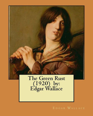 The Green Rust (1920) By : Edgar Wallace