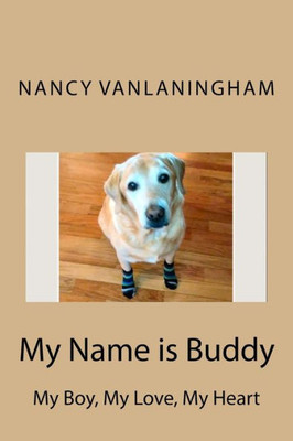 My Name Is Buddy : My Boy, My, Love, My Heart