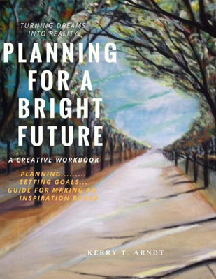 Planning For A Bright Future : Turning Your Dreams Into Reality
