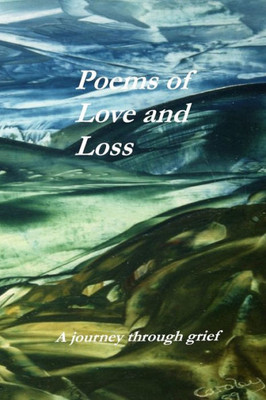 Poems Of Love And Loss : A Journey Through Grief?