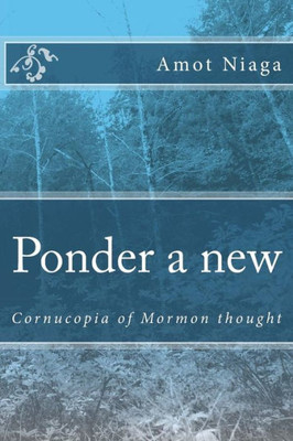 Ponder A New : Lds Cornucopia Of Thought