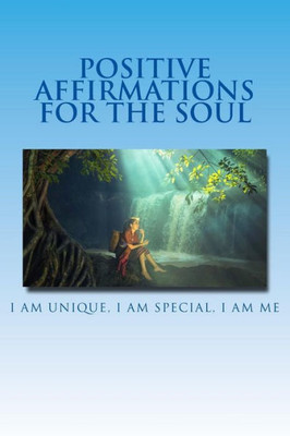 Positive Affirmations For The Soul : I Am Unique I Am Special I Am Me