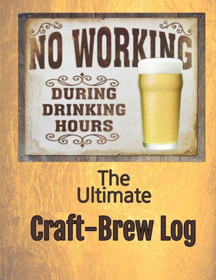 The Ultimate Craft-Brew Log : A Book For True Beer Lovers
