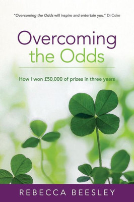 Overcoming The Odds : How I Won £50,000 Of Prizes In Three Years