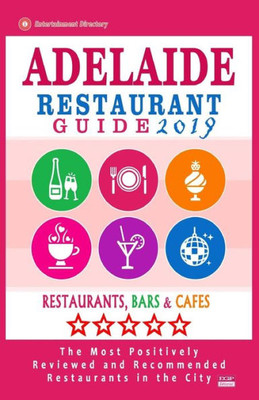 Restaurant Guide 2019 Adelaide : Best Rated Restaurants In Adelaide, Australia - 500 Restaurants, Bars And Cafs Recommended For Visitors, 2019