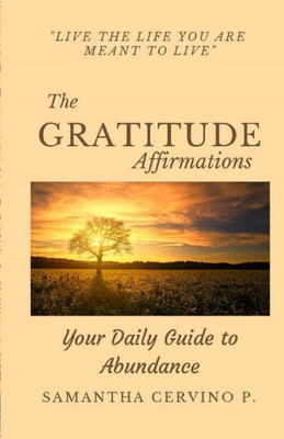 The Gratitude Affirmations : Live The Life You Are Meant To Live