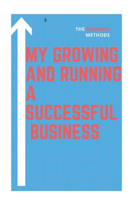 My Growing And Running A : Successful Business