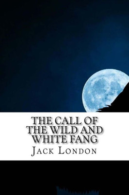 The Call Of The Wild And White Fang : Jack London Combo