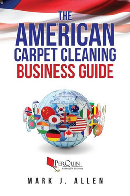 The American Carpet Cleaning Business Guide