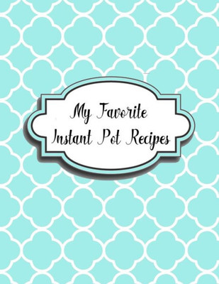 My Favorite Instant Pot Recipes