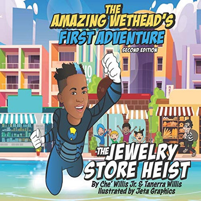 The Amazing Wethead's First Adventure: The Jewelry Store Heist (Adventures of The Amazing Wethead & Friends)