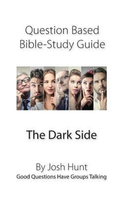 Question-Based Bible : The Dark Side; Good Questions Have Groups Talking