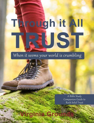 Through It All - Trust : A Bible Study Companion To Rock Solid Trust