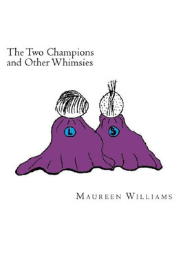 The Two Champions And Other Whimsies : Poems By Maureen Williams