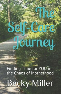 The Self Care Journey : Finding Time For You In The Chaos Of Motherhood
