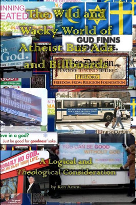 The Wild And Wacky World Of Atheist Bus Ads And Billboards : A Logical And Theological Consideration
