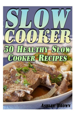 Slow Cooker : 30 Healthy Slow Cooker Recipes: (Slow Cooker Recipes, Slow Cooker Cookbook)