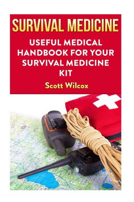 Survival Medicine : Useful Medical Handbook For Your Survival Medicine Kit