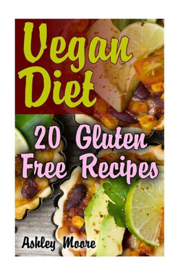 Vegan Diet : 20 Gluten Free Recipes: (Vegan Weight Loss, Vegan Recipes)