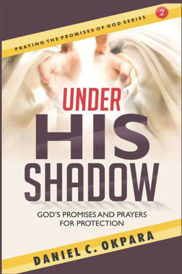 Under His Shadow : God'S Promises And Prayers For Protection
