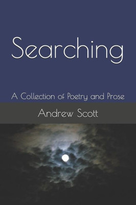 Searching : A Collection Of Poetry And Prose