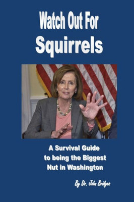Watch Out For Squirrels : A Survival Guide To Being The Biggest Nut In Washington