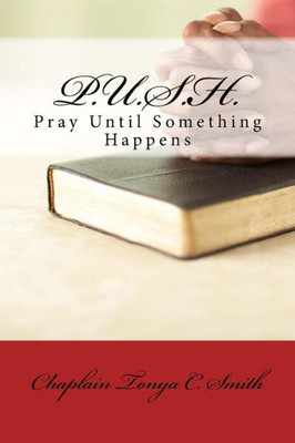 P.U.S.H. : Pray Until Something Happens